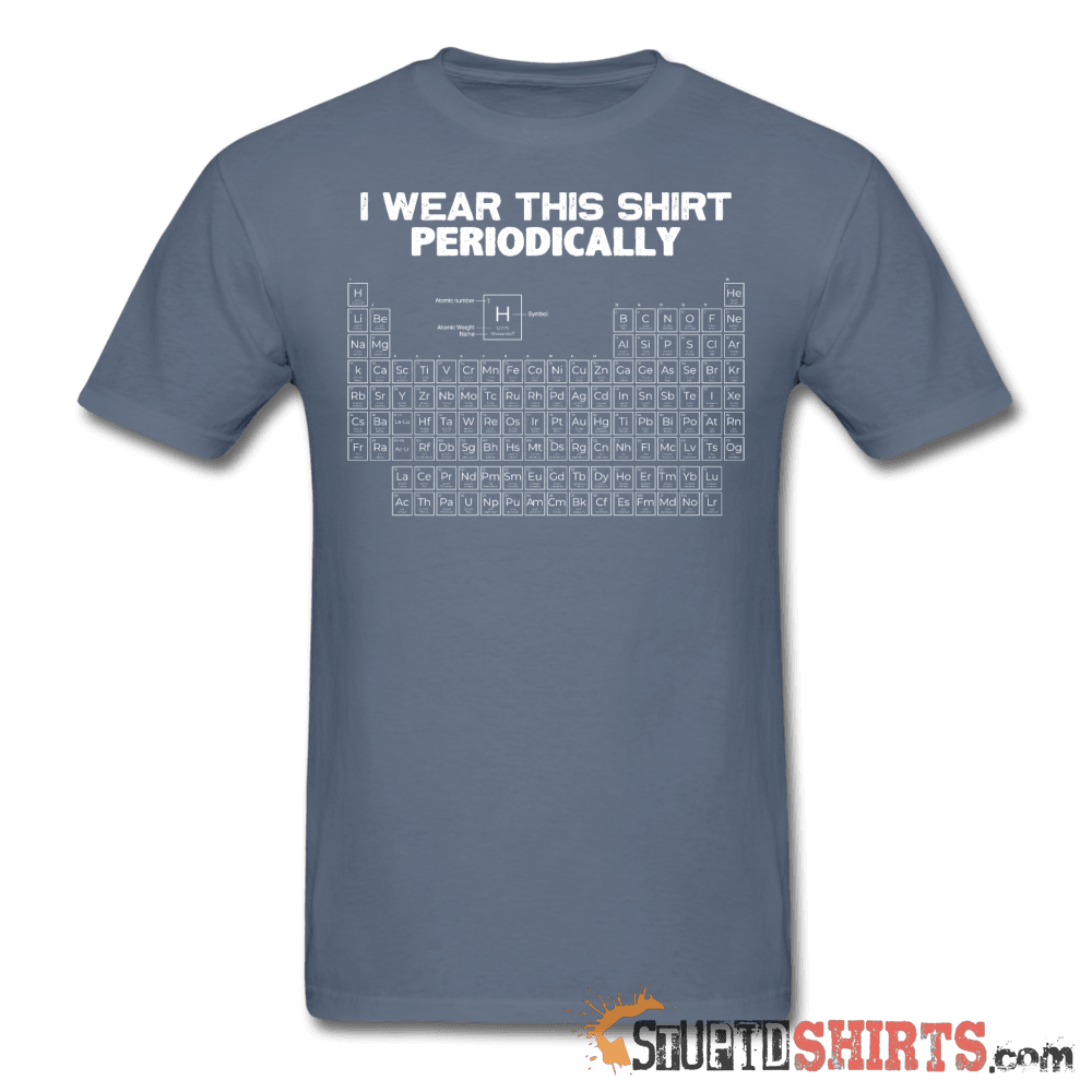 I Wear This Shirt Periodically - Men's T-Shirt - StupidShirts.com Men's T-Shirt StupidShirts.com