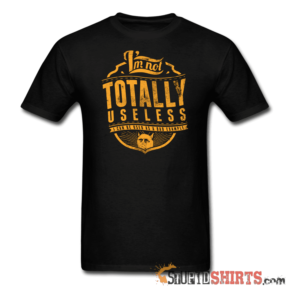 I'm Not Totally Useless - Men's T-Shirt - StupidShirts.com Men's T-Shirt StupidShirts.com