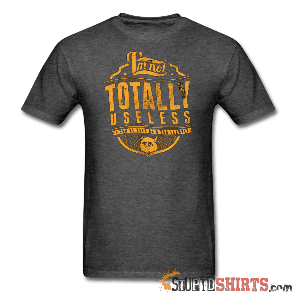 I'm Not Totally Useless - Men's T-Shirt - StupidShirts.com Men's T-Shirt StupidShirts.com