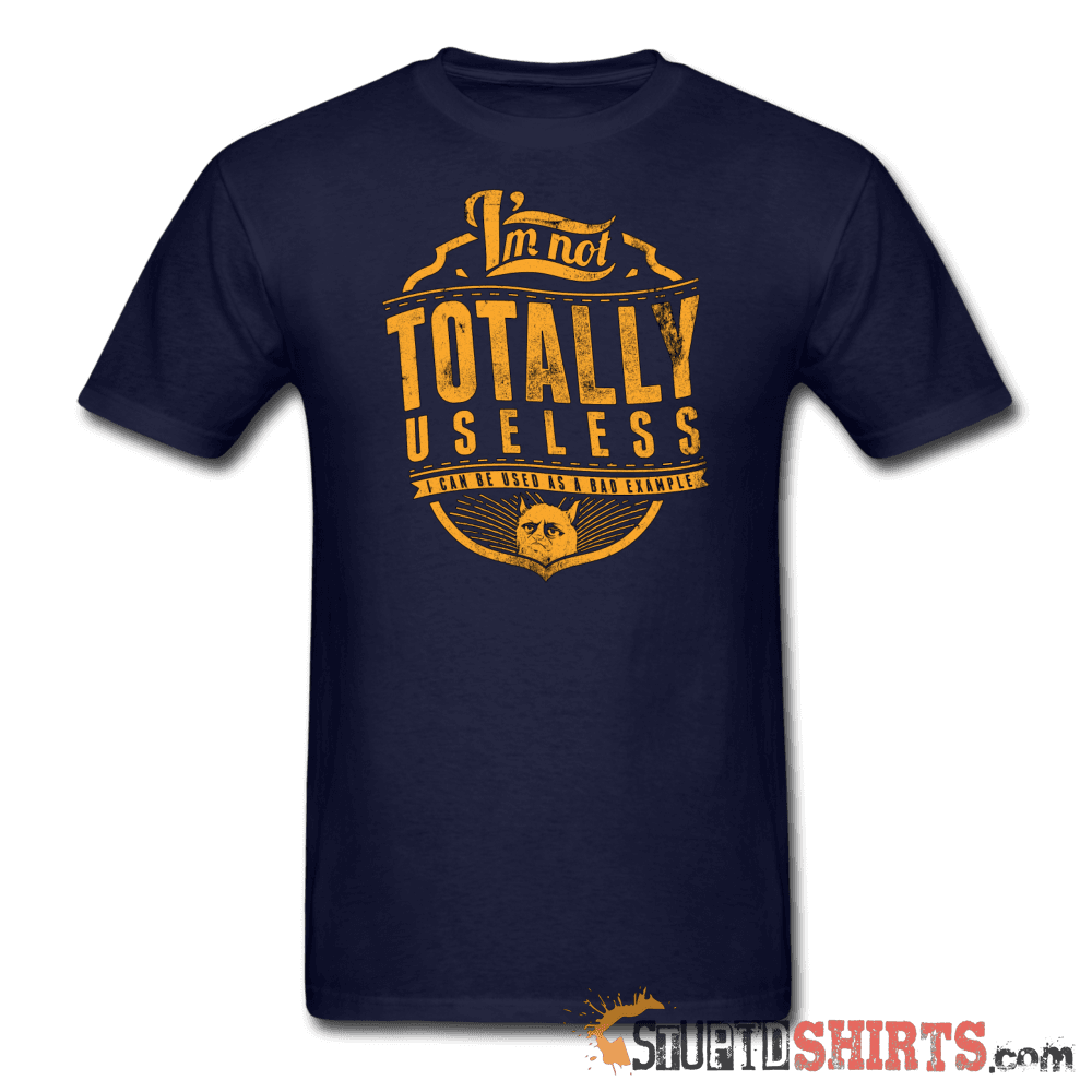 I'm Not Totally Useless - Men's T-Shirt - StupidShirts.com Men's T-Shirt StupidShirts.com