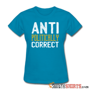 Anti Politically Correct - Women's T-Shirt - StupidShirts.com Women's T-Shirt StupidShirts.com