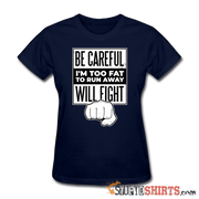 Be Careful I'm Too Fat - Women's T-Shirt - StupidShirts.com Women's T-Shirt StupidShirts.com