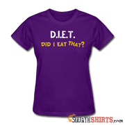 D.I.E.T. Did I Eat That - Women's T-Shirt - StupidShirts.com Women's T-Shirt StupidShirts.com