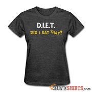 D.I.E.T. Did I Eat That - Women's T-Shirt - StupidShirts.com Women's T-Shirt StupidShirts.com