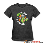 Destroy The Vegans  Women's T-Shirt - StupidShirts.com Women's T-Shirt StupidShirts.com