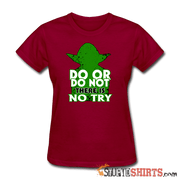 Do Or Do Not There Is No Try - Women's T-Shirt - StupidShirts.com Women's T-Shirt StupidShirts.com