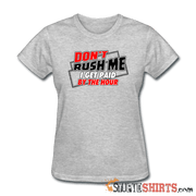 Don't Rush Me I Get Paid By The Hour - Women's T-Shirt - StupidShirts.com Women's T-Shirt StupidShirts.com