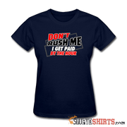 Don't Rush Me I Get Paid By The Hour - Women's T-Shirt - StupidShirts.com Women's T-Shirt StupidShirts.com