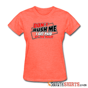 Don't Rush Me I Get Paid By The Hour - Women's T-Shirt - StupidShirts.com Women's T-Shirt StupidShirts.com