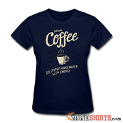 Drink Coffee Do Stupid Things Faster - Women's T-Shirt - StupidShirts.com Women's T-Shirt StupidShirts.com
