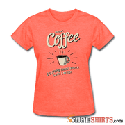 Drink Coffee Do Stupid Things Faster - Women's T-Shirt - StupidShirts.com Women's T-Shirt StupidShirts.com