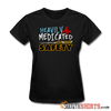 Heavily Medicated For Your Safety - Women's T-Shirt - StupidShirts.com Women's T-Shirt StupidShirts.com