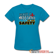 Heavily Medicated For Your Safety - Women's T-Shirt - StupidShirts.com Women's T-Shirt StupidShirts.com