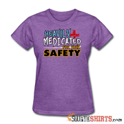 Heavily Medicated For Your Safety - Women's T-Shirt - StupidShirts.com Women's T-Shirt StupidShirts.com