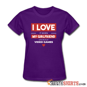 I Love It When My Girlfriend Lets Me Play Video Games - Women's T-Shirt - StupidShirts.com Women's T-Shirt StupidShirts.com