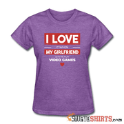 I Love It When My Girlfriend Lets Me Play Video Games - Women's T-Shirt - StupidShirts.com Women's T-Shirt StupidShirts.com