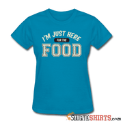 I'm Just Here For The Food - Women's T-Shirt - StupidShirts.com Women's T-Shirt StupidShirts.com