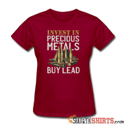 Invest In Precious Metals Buy Lead - Women's T-Shirt - StupidShirts.com Women's T-Shirt StupidShirts.com
