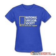 National Sarcasm Society Like We Need Your Support - Women's T-Shirt - StupidShirts.com Women's T-Shirt StupidShirts.com