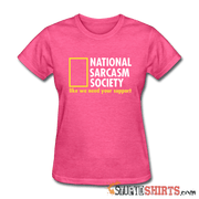 National Sarcasm Society Like We Need Your Support - Women's T-Shirt - StupidShirts.com Women's T-Shirt StupidShirts.com