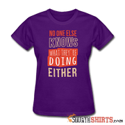 No One Else Knows What They're Doing Either - Women's T-Shirt - StupidShirts.com Women's T-Shirt StupidShirts.com