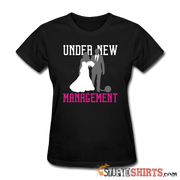 Under New Management - Women's T-Shirt - StupidShirts.com Women's T-Shirt StupidShirts.com