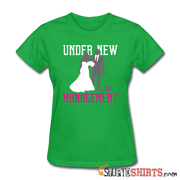 Under New Management - Women's T-Shirt - StupidShirts.com Women's T-Shirt StupidShirts.com