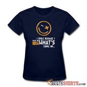 I Smile Because I Have No Idea What's Going On.. - Women's T-Shirt - StupidShirts.com Women's T-Shirt StupidShirts.com