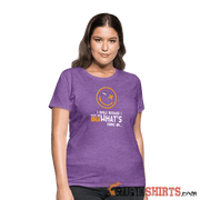 I Smile Because I Have No Idea What's Going On.. - Women's T-Shirt - StupidShirts.com Women's T-Shirt StupidShirts.com