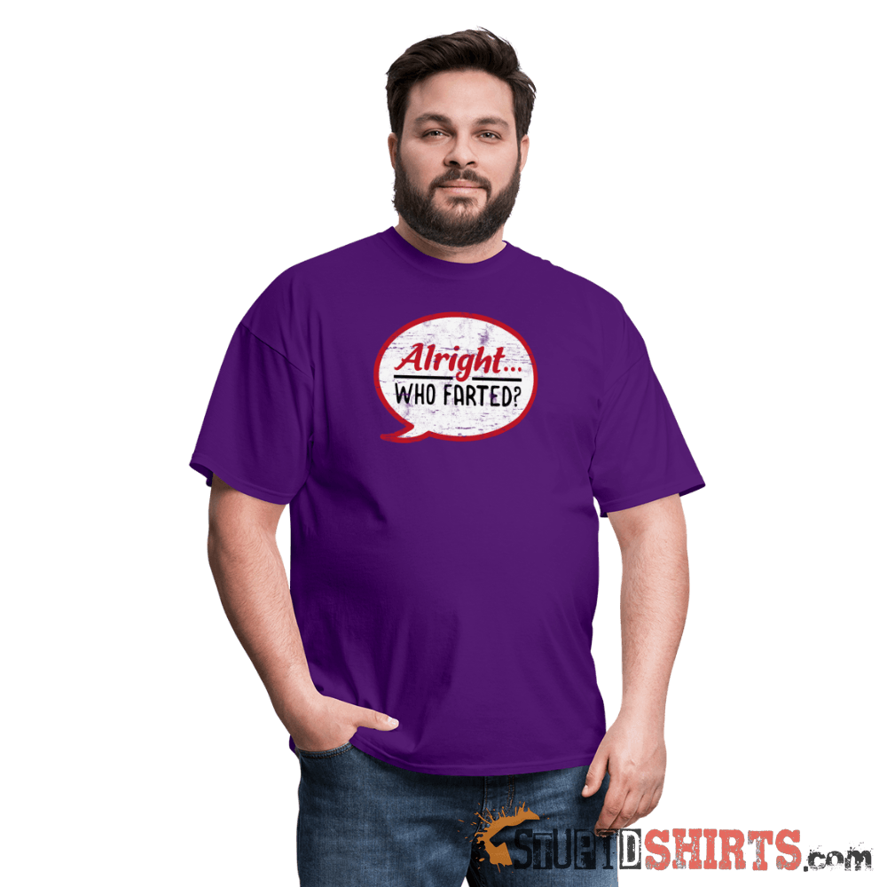 Alright Who Farted? - Men's T-Shirt - StupidShirts.com Men's T-Shirt StupidShirts.com