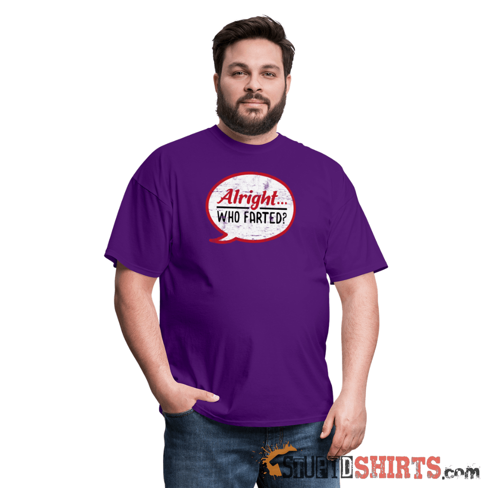 Alright Who Farted? - Men's T-Shirt - StupidShirts.com Men's T-Shirt StupidShirts.com