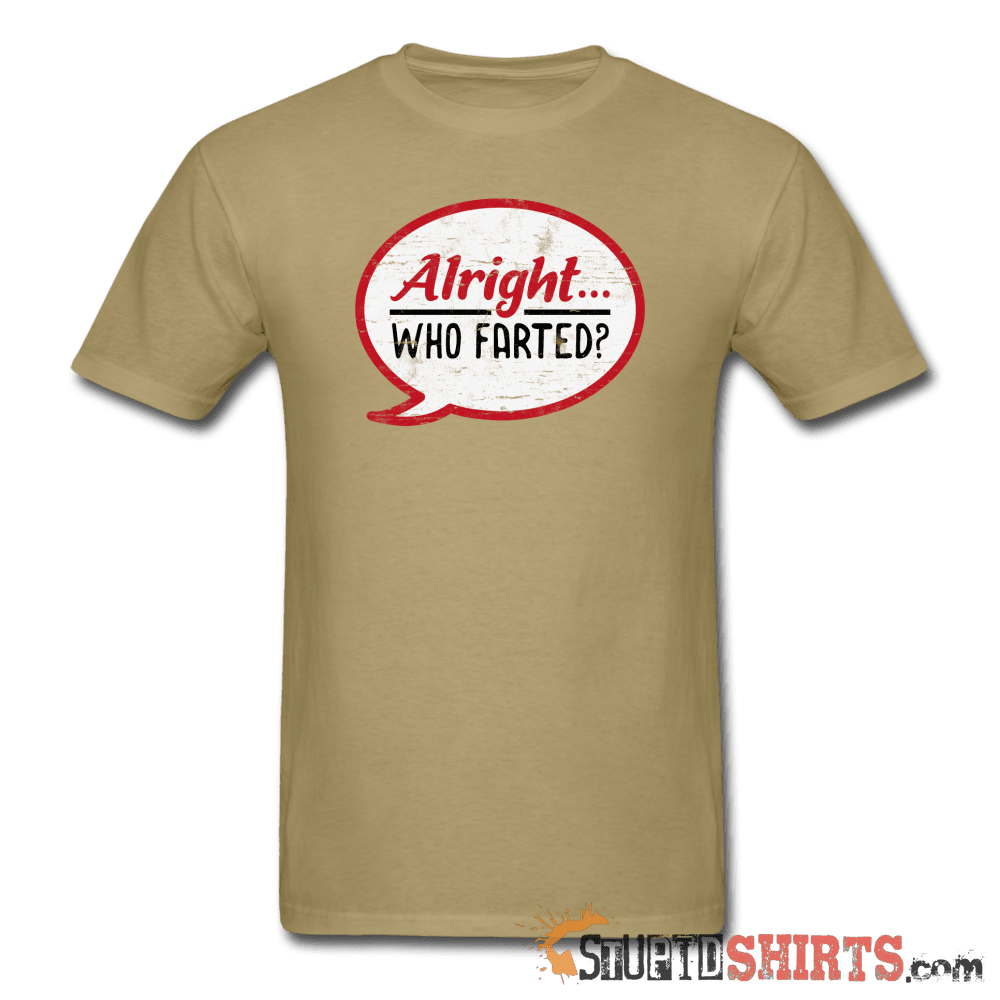Alright Who Farted? - Men's T-Shirt - StupidShirts.com Men's T-Shirt StupidShirts.com