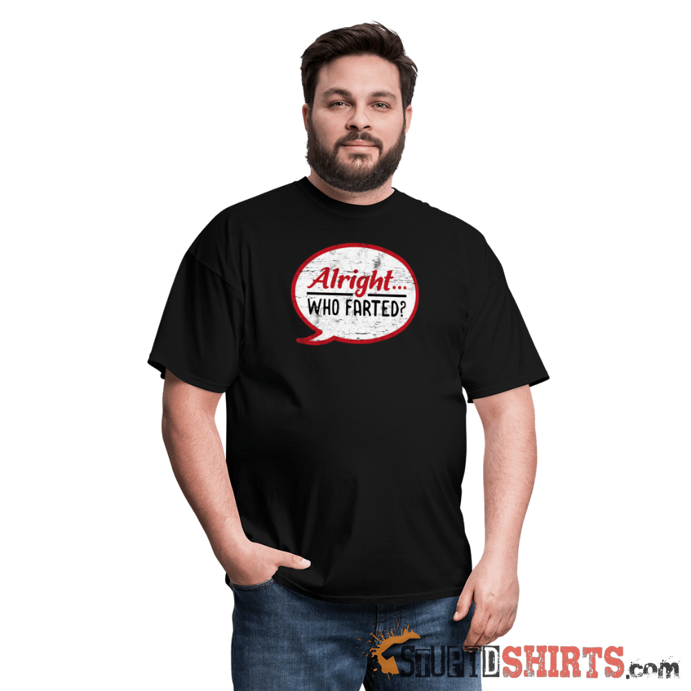 Alright Who Farted? - Men's T-Shirt - StupidShirts.com Men's T-Shirt StupidShirts.com