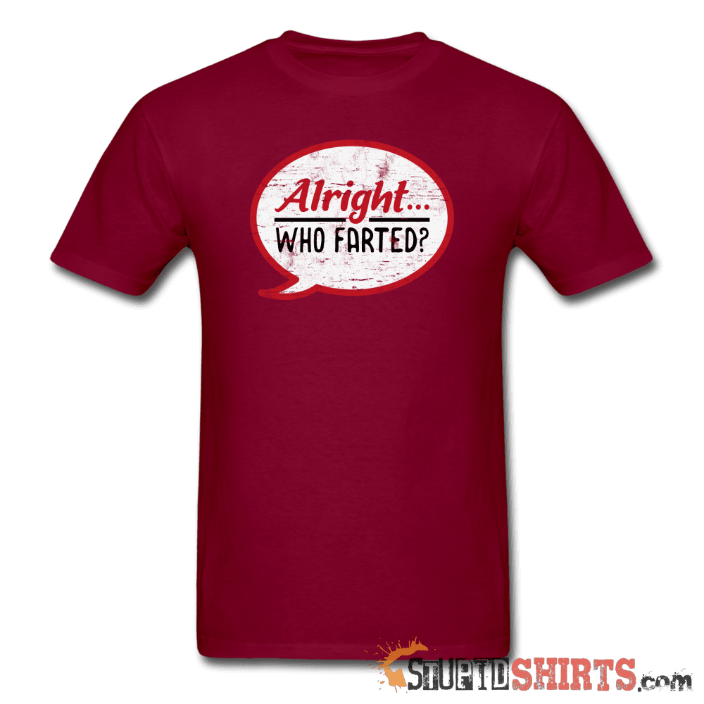 Alright Who Farted? - Men's T-Shirt - StupidShirts.com Men's T-Shirt StupidShirts.com