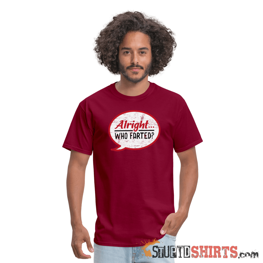 Alright Who Farted? - Men's T-Shirt - StupidShirts.com Men's T-Shirt StupidShirts.com