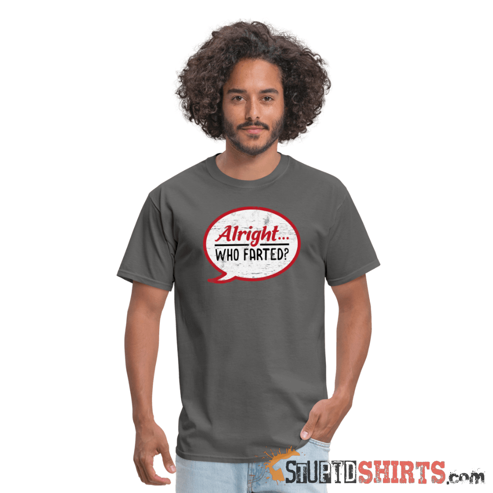 Alright Who Farted? - Men's T-Shirt - StupidShirts.com Men's T-Shirt StupidShirts.com