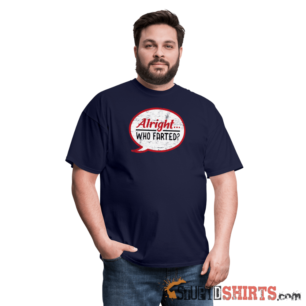 Alright Who Farted? - Men's T-Shirt - StupidShirts.com Men's T-Shirt StupidShirts.com