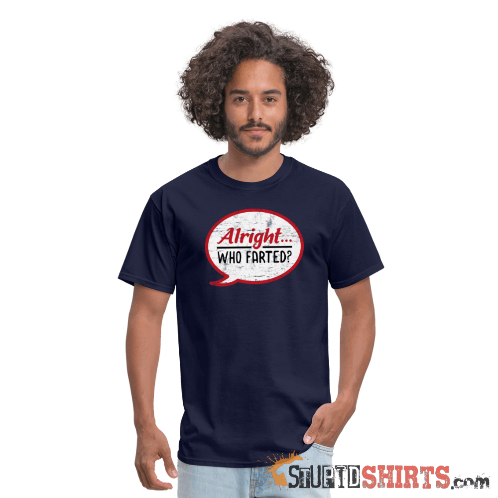 Alright Who Farted? - Men's T-Shirt - StupidShirts.com Men's T-Shirt StupidShirts.com
