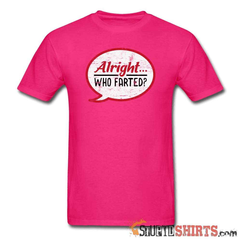 Alright Who Farted? - Men's T-Shirt - StupidShirts.com Men's T-Shirt StupidShirts.com