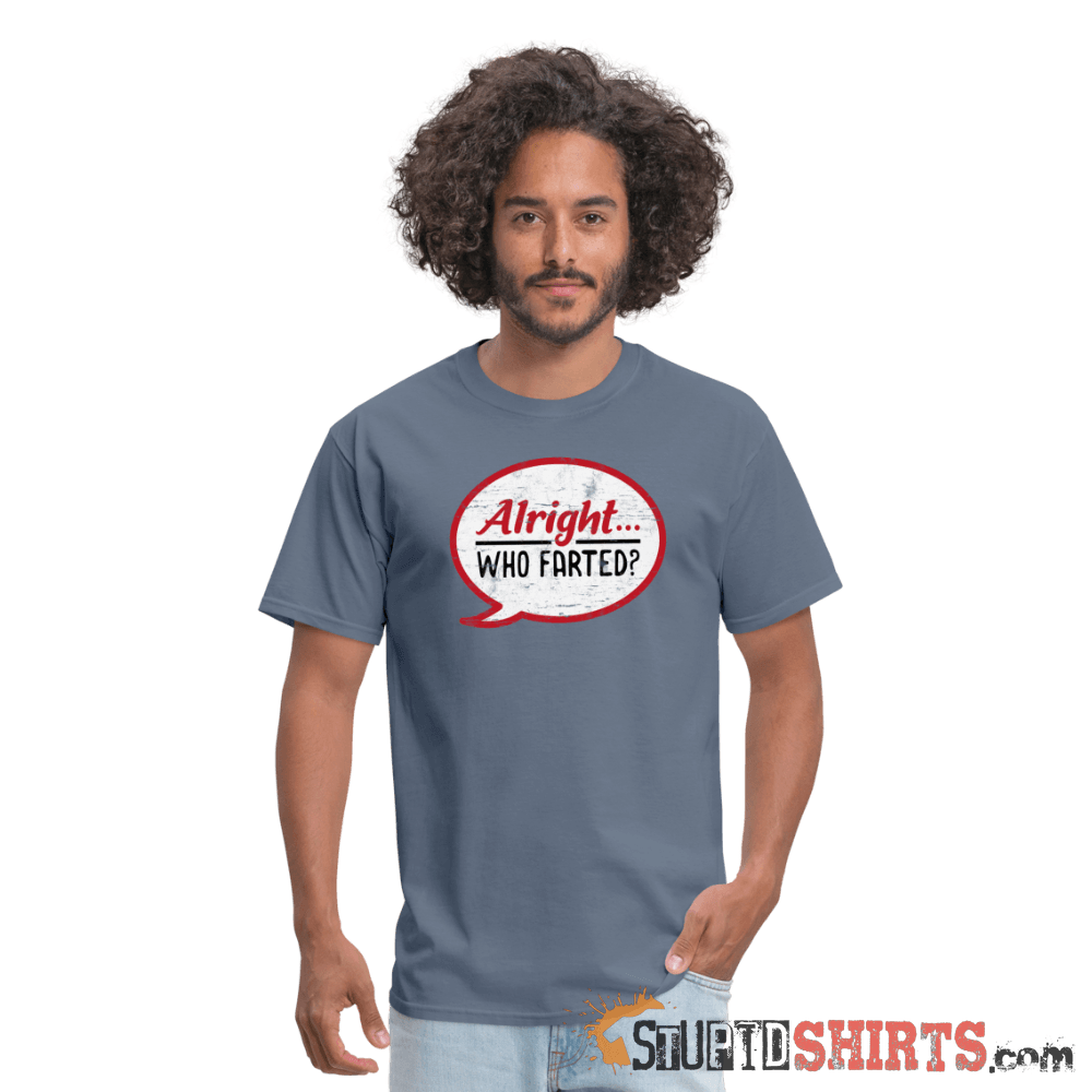 Alright Who Farted? - Men's T-Shirt - StupidShirts.com Men's T-Shirt StupidShirts.com