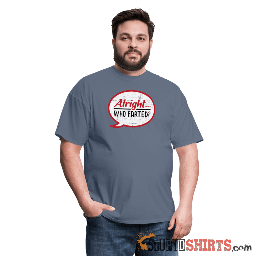 Alright Who Farted? - Men's T-Shirt - StupidShirts.com Men's T-Shirt StupidShirts.com