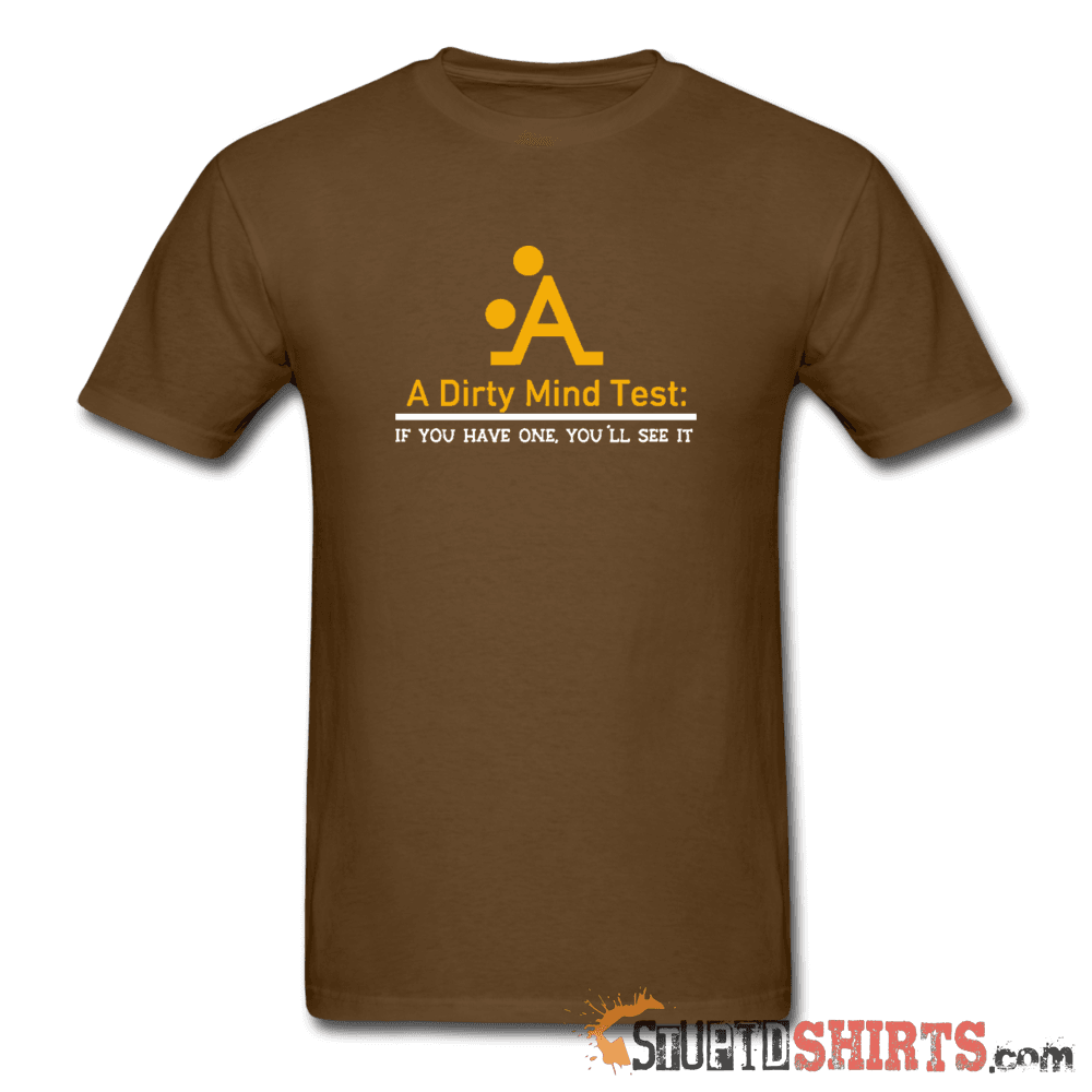 A Dirty Mind - Men's T-Shirt - StupidShirts.com Men's T-Shirt StupidShirts.com