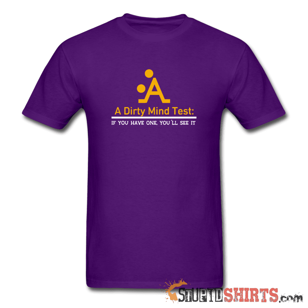 A Dirty Mind - Men's T-Shirt - StupidShirts.com Men's T-Shirt StupidShirts.com