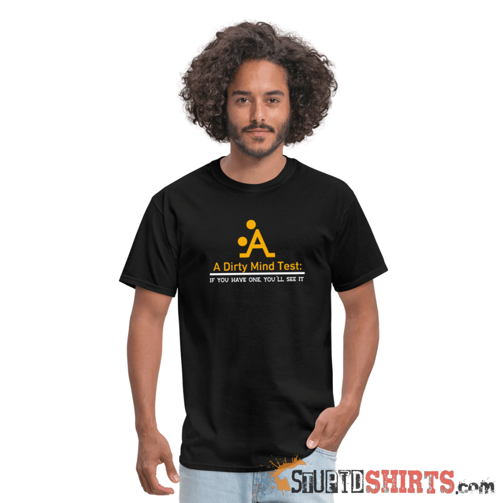 A Dirty Mind - Men's T-Shirt - StupidShirts.com Men's T-Shirt StupidShirts.com