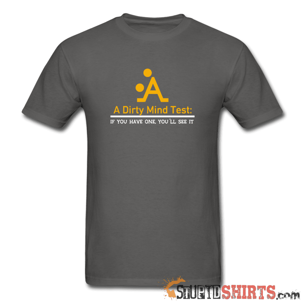 A Dirty Mind - Men's T-Shirt - StupidShirts.com Men's T-Shirt StupidShirts.com