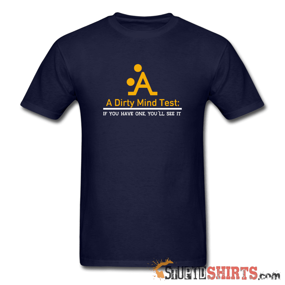 A Dirty Mind - Men's T-Shirt - StupidShirts.com Men's T-Shirt StupidShirts.com