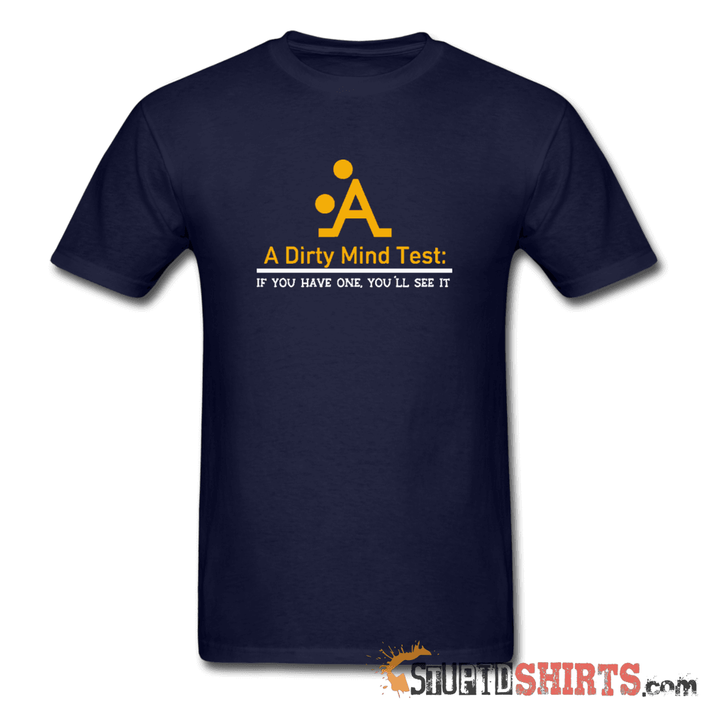 A Dirty Mind - Men's T-Shirt - StupidShirts.com Men's T-Shirt StupidShirts.com