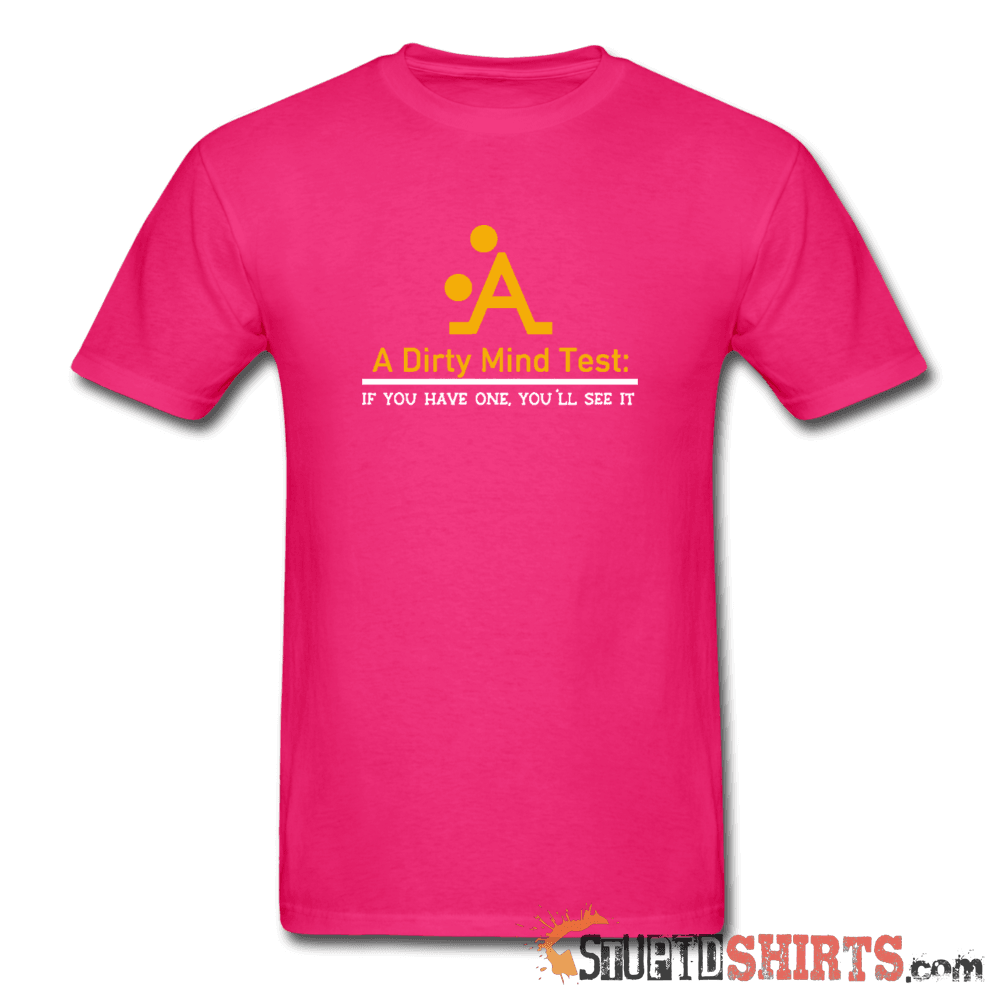 A Dirty Mind - Men's T-Shirt - StupidShirts.com Men's T-Shirt StupidShirts.com