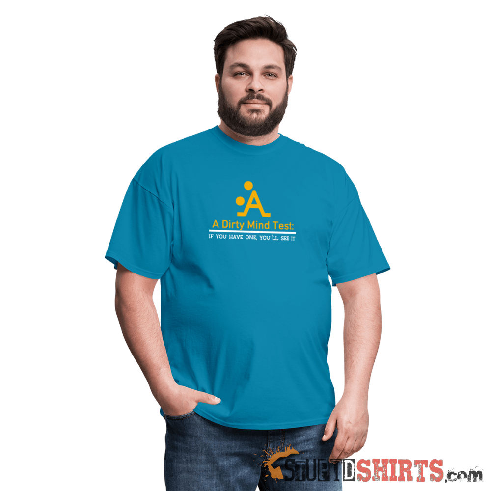 A Dirty Mind - Men's T-Shirt - StupidShirts.com Men's T-Shirt StupidShirts.com
