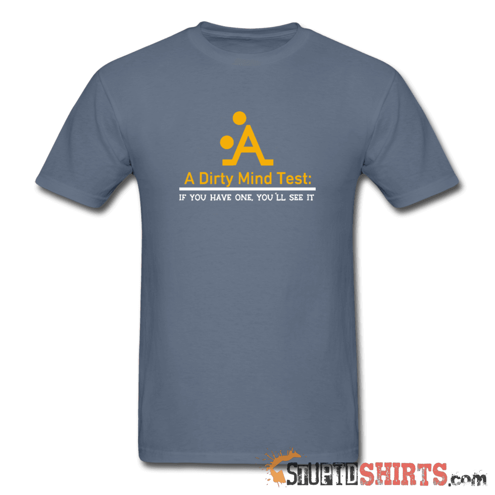 A Dirty Mind - Men's T-Shirt - StupidShirts.com Men's T-Shirt StupidShirts.com